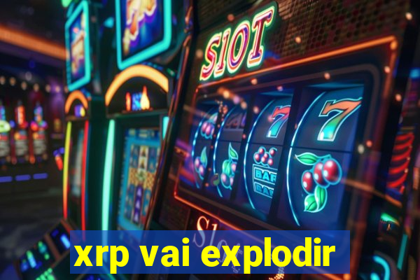 xrp vai explodir